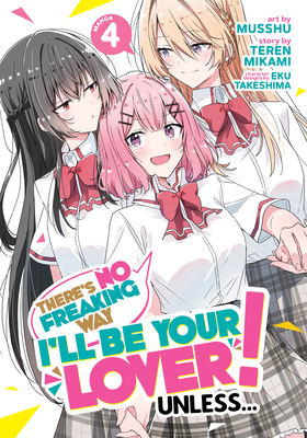 There's No Freaking Way I'll Be Your Lover! Unless... (Manga) Vol. 4 - Mikami, Teren, and Takeshima, Eku (Contributions by)