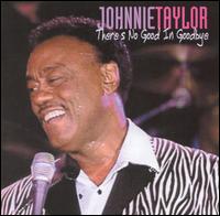 There's No Good in Goodbye - Johnnie Taylor