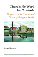 There's No Word for Saudade?: Perspectives on the Literature and Culture of Portuguese America