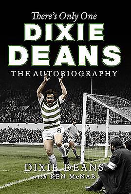 There's Only One Dixie Deans: The Autobiography - Deans, Dixie, and McNab, Ken