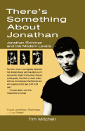 There's Something about Jonathan: Jonathan Richman and the Modern Lovers - Mitchell, Tim