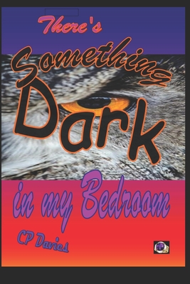 There's Something Dark in my Bedroom: Miriam's Tale - Davies, C P