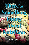 There's Something Funny about Nutrition