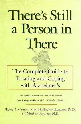 There's Still a Person in There: The Complete Guide to Treating and Coping with Alzheimer's - Castleman, Michael, and Gallagher-Thompson, Dolores, PhD, Abpp, and Naythons, Matthew