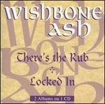 There's the Rub/Locked In - Wishbone Ash