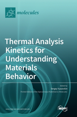Thermal Analysis Kinetics for Understanding Materials Behavior - Vyazovkin, Sergey (Guest editor)