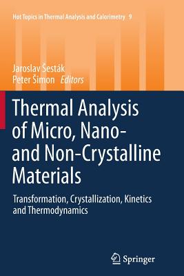 Thermal Analysis of Micro, Nano- And Non-Crystalline Materials: Transformation, Crystallization, Kinetics and Thermodynamics - Sestk, Jaroslav (Editor), and Simon, Peter (Editor)