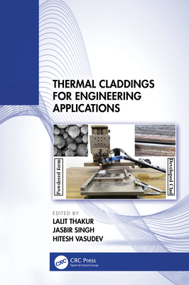 Thermal Claddings for Engineering Applications - Thakur, Lalit (Editor), and Singh, Jasbir (Editor), and Vasudev, Hitesh (Editor)