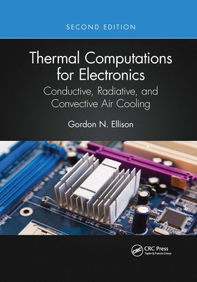 Thermal Computations for Electronics: Conductive, Radiative, and Convective Air Cooling - Ellison, Gordon N