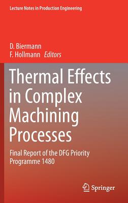Thermal Effects in Complex Machining Processes: Final Report of the Dfg Priority Programme 1480 - Biermann, D (Editor), and Hollmann, F (Editor)