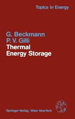 Thermal Energy Storage: Basics, Design, Applications to Power Generation and Heat Supply - Beckmann, G, and Gilli, P V