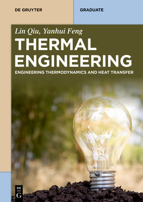 Thermal Engineering: Engineering Thermodynamics and Heat Transfer - Qiu, Lin, and Feng, Yanhui, and China Science Publishing & Media Ltd (Contributions by)