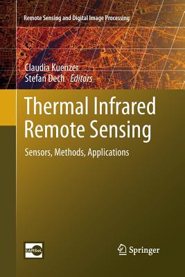 Thermal Infrared Remote Sensing: Sensors, Methods, Applications - Kuenzer, Claudia (Editor), and Dech, Stefan (Editor)