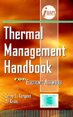 Thermal Management Handbook: For Electronic Assemblies - Sergent, Jerry E, and Krum, Al, and Imaps