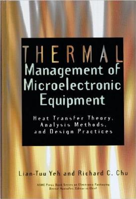 Thermal Management of Microelectronic Equipment - Yeh, L -T, and ASME Press, and Chu, R C