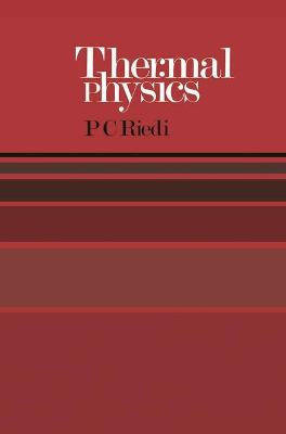 Thermal Physics: An Introduction to Thermodynamics, Statistical Mechanics and Kinetic Theory - Riedi, P.C.