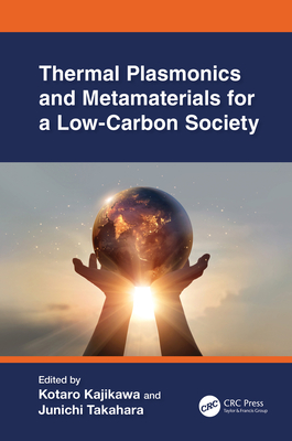 Thermal Plasmonics and Metamaterials for a Low-Carbon Society - Kajikawa, Kotaro (Editor), and Takahara, Junichi (Editor)