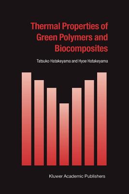 Thermal Properties of Green Polymers and Biocomposites - Hatakeyama, Tatsuko, and Hatakeyama, Hyoe