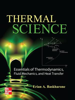 Thermal Science: Essentials of Thermodynamics, Fluid Mechanics, and Heat Transfer - Baskharone, Erian A