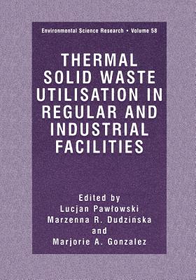 Thermal Solid Waste Utilisation in Regular and Industrial Facilities - Pawlowski, Lucjan (Editor), and Dudzinska, Marzenna R (Editor), and Gonzales, Marjorie a (Editor)