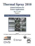 Thermal Spray 2010: Global Solutions for Future Applications: Proceedings of the International Thermal Spray Conference