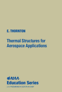 Thermal Structures for Aerospace Applications - Thornton, Earl A, and E Thornton, University Of Virginia