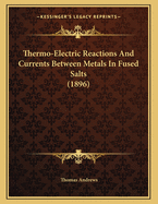 Thermo-Electric Reactions and Currents Between Metals in Fused Salts (1896)