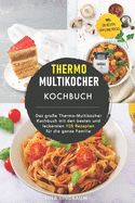 Thermo Multikocher Kochbuch: Das groe Thermo-Multikocher Kochbuch mit den besten und leckersten 105 Rezepten fr die ganze Familie