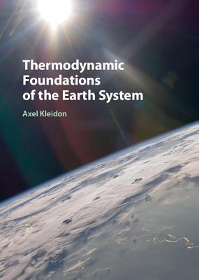 Thermodynamic Foundations of the Earth System - Kleidon, Axel, Dr.