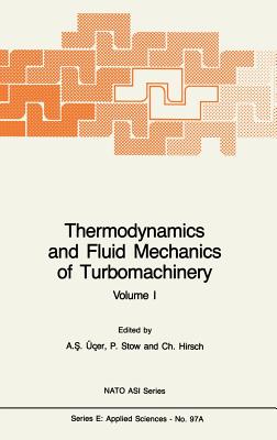 Thermodynamics and Fluid Mechanics of Turbomachinery: Volumes I and II - er, A S (Editor), and Stow, P (Editor), and Hirsch, Ch (Editor)