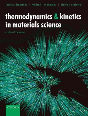 Thermodynamics and Kinetics in Materials Science: A Short Courseincludes CD-ROM - Bokstein, Boris S, and Mendelev, Mikhail I, and Srolovitz, David J