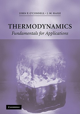 Thermodynamics: Fundamentals for Applications - O'Connell, J P, and Haile, J M