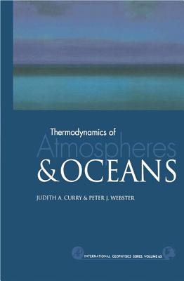 Thermodynamics of Atmospheres and Oceans - Curry, Judith A, Dr., and Webster, Peter J