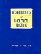 Thermodynamics of Biochemical Reactions - Alberty, Robert A, PH.D.