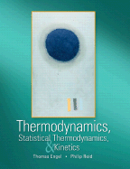 Thermodynamics, Statistical Thermodynamics, and Kinetics - Engel, Thomas, and Reid, Philip