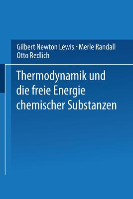 Thermodynamik Und Die Freie Energie Chemischer Substanzen - Lewis, Gilbert Newton, and Randall, Merle, and Redlich, Otto