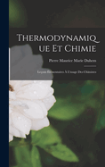 Thermodynamique Et Chimie: Leons lmentaires  L'usage Des Chimistes