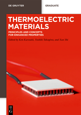 Thermoelectric Materials: Principles and Concepts for Enhanced Properties - Kurosaki, Ken (Editor), and Takagiwa, Yoshiki (Editor), and Shi, Xun (Editor)