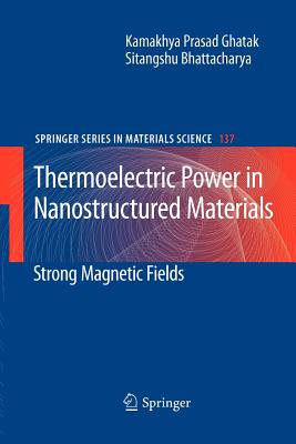 Thermoelectric Power in Nanostructured Materials: Strong Magnetic Fields - Ghatak, Kamakhya Prasad, and Bhattacharya, Sitangshu