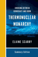 Thermonuclear Monarchy: Choosing Between Democracy and Doom