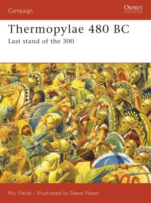 Thermopylae 480 BC: Last Stand of the 300 - Fields, Nic