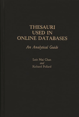 Thesauri Used in Online Databases: An Analytical Guide - Chan, Lois Mai, and Pollard, Richard