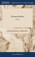 Thesaurus Juridicus: Containing the Decisions of the Several Courts of Equity, Upon the Suits Therein Adjudged, and of the High Court of Parliament, Upon Petitions and Appeals of 2; Volume 1