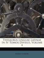 Thesaurus Linguae Latinae in IV Tomos Divisus, Volume 4