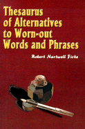 Thesaurus of Alternatives to Worn-Out Words and Phrases