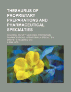 Thesaurus of Proprietary Preparations and Pharmaceutical Specialties: Including Patent Medicines, Proprietary Pharmaceuticals, Open-Formula Specialties, Synthetic Remedies, Etc