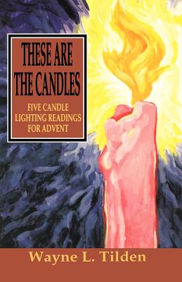 These Are The Candles: Five Candle Lighting Readings For Advent - Tilden, Wayne L