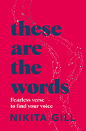 These Are the Words: Fearless verse to find your voice