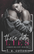 These Dirty Lies: A Darling Hill Duet: Book One