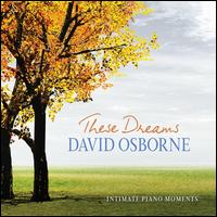 These Dreams: Intimate Piano Moments - David Osborne
